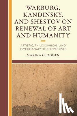 Ogden, Marina G. (University of Glasgow) - Warburg, Kandinsky, and Shestov on Renewal of Art and Humanity