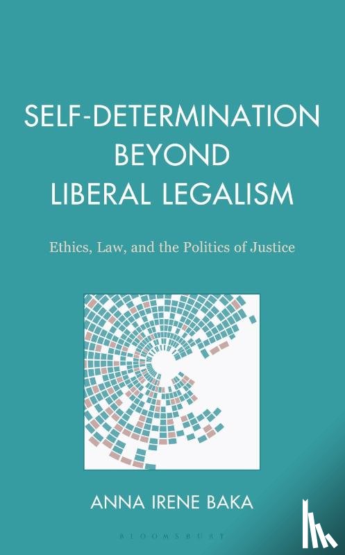 Baka, Anna Irene - Self-Determination Beyond Liberal Legalism