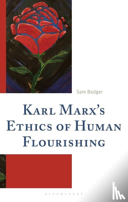 Badger, Sam - Karl Marx’s Ethics of Human Flourishing