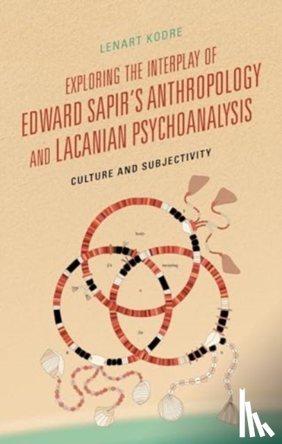 Kodre, Lenart - Exploring the Interplay of Edward Sapir's Anthropology and Lacanian Psychoanalysis