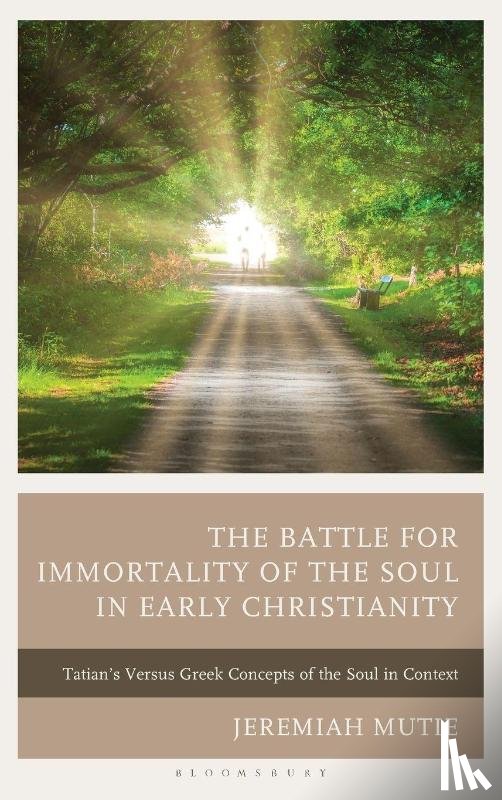 Mutie, Jeremiah - The Battle for Immortality of the Soul in Early Christianity