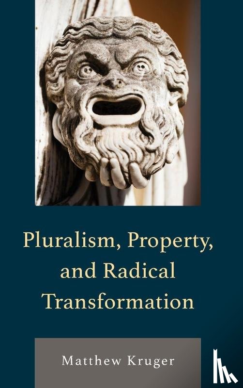 Kruger, Matthew - Pluralism, Property, and Radical Transformation