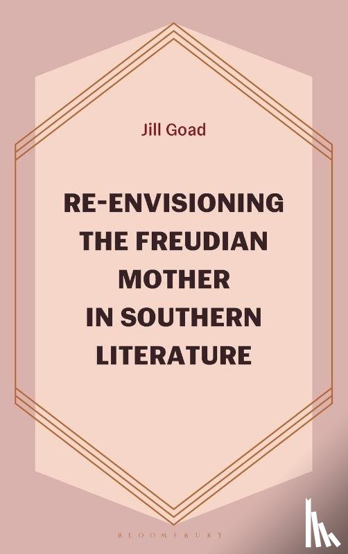 Goad, Jill - Re-Envisioning the Freudian Mother in Southern Literature