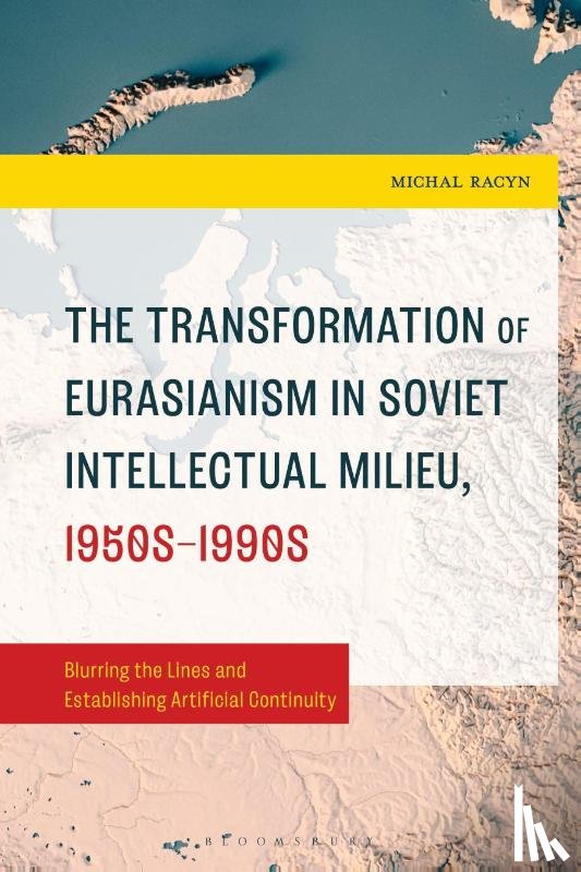 Racyn, Michal (Masaryk University) - The Transformation of Eurasianism in Soviet Intellectual Milieu, 1950s–1990s