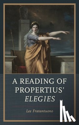 Fratantuono, Lee - A Reading of Propertius' Elegies