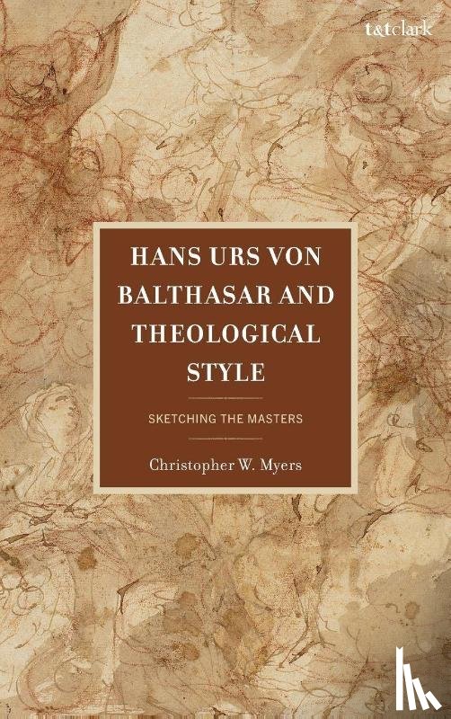 Myers, Christopher - Hans Urs von Balthasar and Theological Style