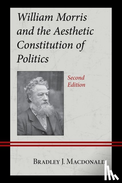 Macdonald, Bradley J. - William Morris and the Aesthetic Constitution of Politics