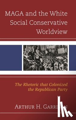 Garrison, Arthur H. - MAGA and the White Social Conservative Worldview