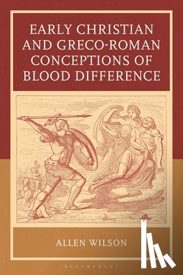 Wilson, Allen - Early Christian and Greco-Roman Conceptions of Blood Difference