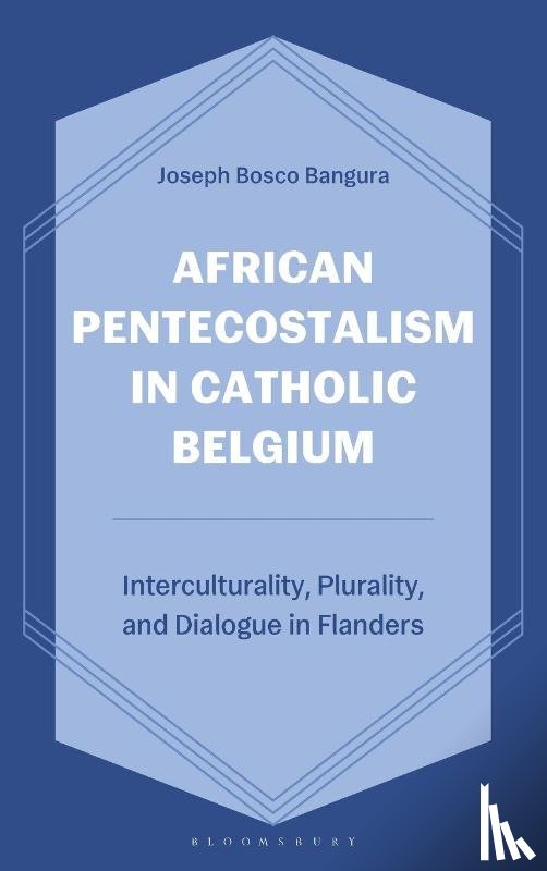 Bangura, Joseph Bosco - African Pentecostalism in Catholic Belgium
