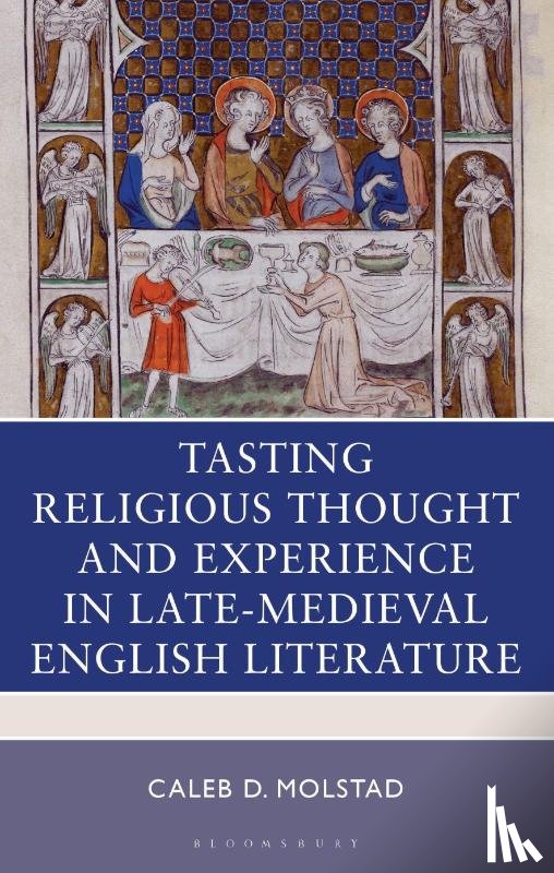 Molstad, Caleb D. - Tasting Religious Thought and Experience in Late-Medieval English Literature