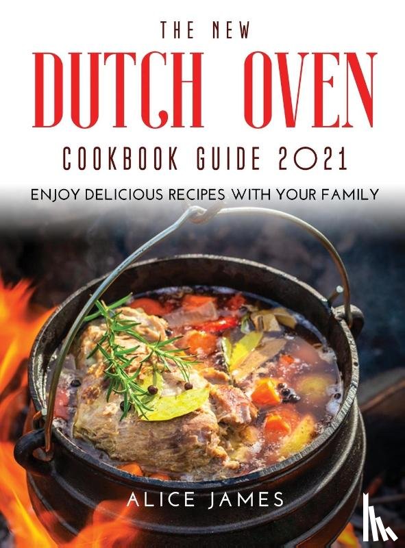 James, Alice - The New Dutch Oven Cookbook Guide 2021