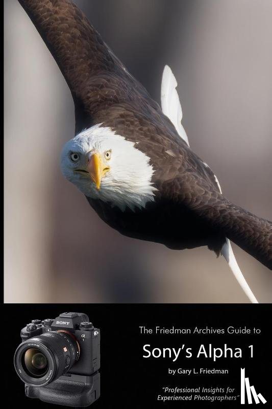Friedman, Gary L - The Friedman Archives Guide to Sony's Alpha 1 (B&W Edition)