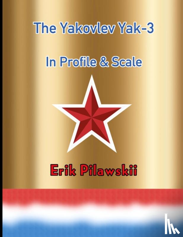 Pilawskii, Erik - The Yakovlev Yak-3 In Profile & Scale