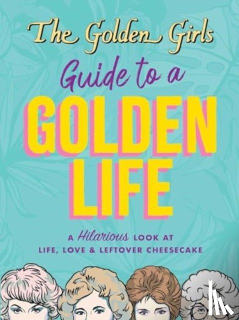 Lange, Michelle - The Golden Girls Guide to a Golden Life