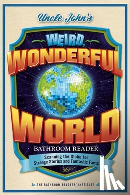 Bathroom Readers' Institute - Uncle John's Weird, Wonderful World Bathroom Reader: Scanning the Globe for Strange Stories and Fantastic Facts