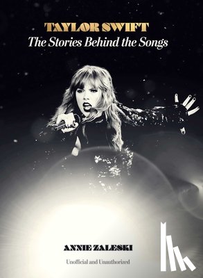 Zaleski, Annie - Zaleski, A: Taylor Swift: The Stories Behind the Songs