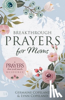 Copeland, Germaine, Copeland, Lynn - Breakthrough Prayers for Moms