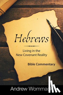 Wommack, Andrew - Hebrews: Living in the New Covenant Reality: Bible Commentary