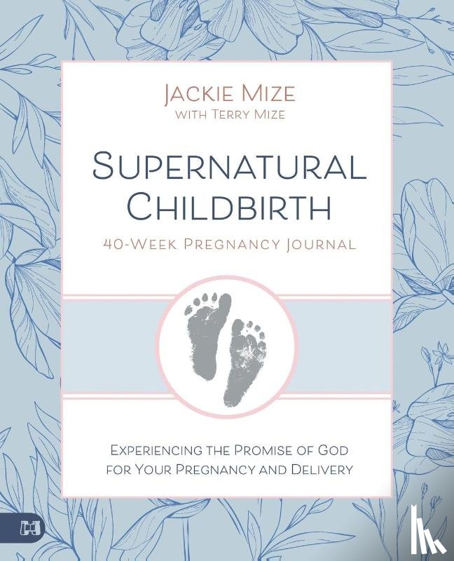 Mize, Jackie - Supernatural Childbirth 40-Week Pregnancy Journal