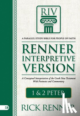 Renner, Rick - Riv, Renner Interpretive Version: 1 and 2 Peter: A Conceptual Interpretation of the Greek New Testament with Footnotes and Commentary
