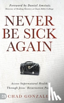 Gonzales, Chad - Never Be Sick Again