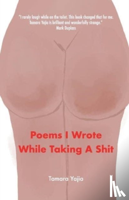 Yajia, Tamara - Poems I Wrote While Taking A Shit