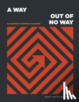 Lewis, Stephen, Daniel, Kimberly R. - A Way Out of No Way: An Approach to Christian Innovation