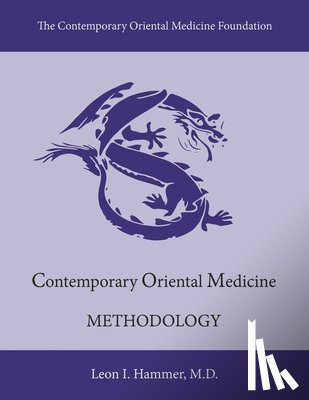 Hammer, Leon I., (Hons), Oliver Nash M.B.Ac. MT LicAc. - Contemporary Oriental Medicine: Methodology