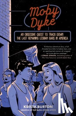 Burton, Krista - Moby Dyke: An Obsessive Quest to Track Down the Last Remaining Lesbian Bars in America