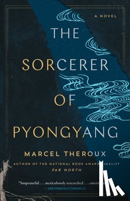Theroux, Marcel - The Sorcerer of Pyongyang