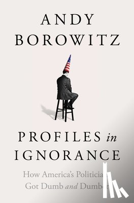 Borowitz, Andy - Profiles in Ignorance