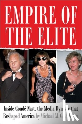 Grynbaum, Michael M. - Empire of the Elite: Inside Condé Nast, the Media Dynasty That Reshaped America