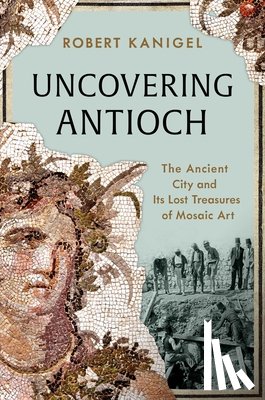 Kanigel, Robert - Uncovering Antioch