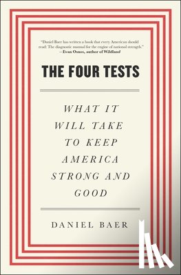 Baer, Daniel - Four Tests: What It Will Take to Keep America Strong and Good
