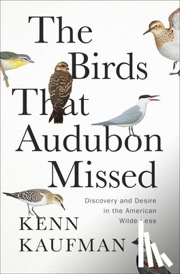 Kaufman, Kenn - The Birds That Audubon Missed