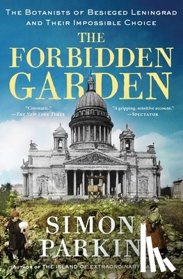 Parkin, Simon - The Forbidden Garden: The Botanists of Besieged Leningrad and Their Impossible Choice