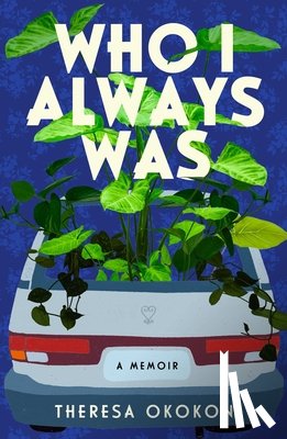 Okokon, Theresa - Who I Always Was: A Memoir
