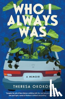 Okokon, Theresa - Who I Always Was: A Memoir