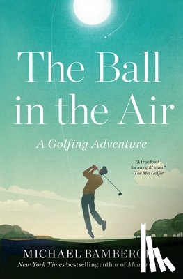 Bamberger, Michael - The Ball in the Air: A Golfing Adventure