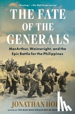 Horn, Jonathan - The Fate of the Generals: Macarthur, Wainwright, and the Epic Battle for the Philippines
