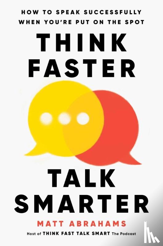 Abrahams, Matt - Think Faster, Talk Smarter