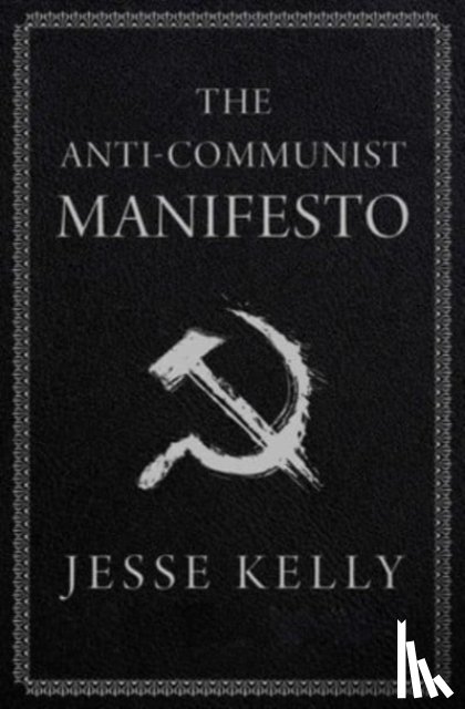 Kelly, Jesse - The Anti-Communist Manifesto