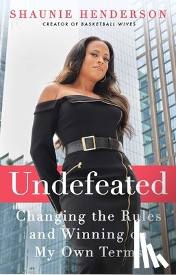 Henderson, Shaunie - Undefeated: Changing the Rules and Winning on My Own Terms