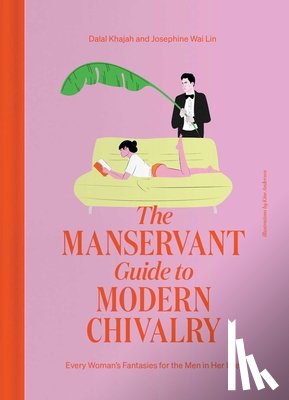 Khajah, Dalal, Wai Lin, Josephine - The ManServant Guide to Modern Chivalry