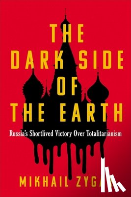 Zygar, Mikhail - The Dark Side of the Earth: Russia's Short-Lived Victory Over Totalitarianism