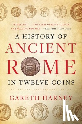 Harney, Gareth - A History of Ancient Rome in Twelve Coins