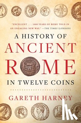 Harney, Gareth - A History of Ancient Rome in Twelve Coins