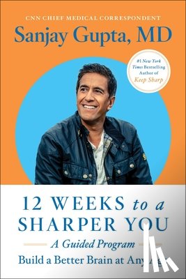 Gupta, Sanjay - 12 Weeks to a Sharper You