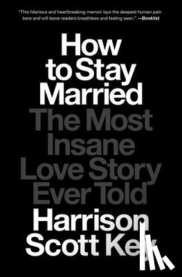 Key, Harrison Scott - How to Stay Married: The Most Insane Love Story Ever Told